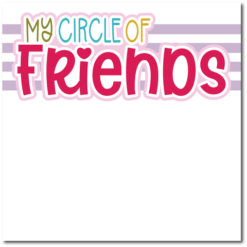 My Circle of Friends - Printed Premade Scrapbook Page 12x12 Layout
