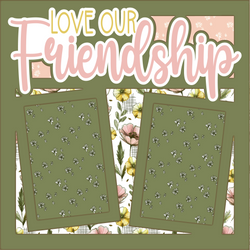 Love Our Friendship - Printed Premade Scrapbook Page 12x12 Layout