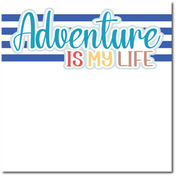 Adventure is My Life - Printed Premade Scrapbook Page 12x12 Layout