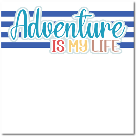 Adventure is My Life - Printed Premade Scrapbook Page 12x12 Layout