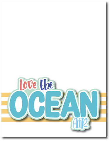 Love the Ocean Air - Printed Premade Scrapbook Page 8.5 x 11 Layout