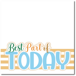 Best Part of Today - Printed Premade Scrapbook Page 12x12 Layout