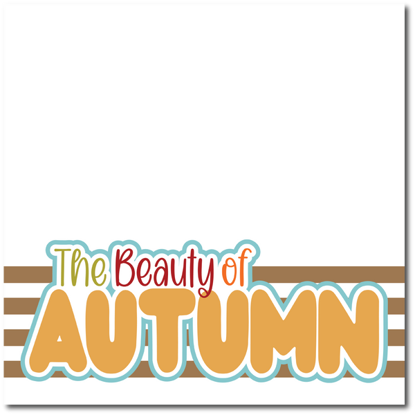 The Beauty of Autumn - Printed Premade Scrapbook Page 12x12 Layout