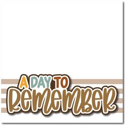 A Day to Remember - Printed Premade Scrapbook Page 12x12 Layout