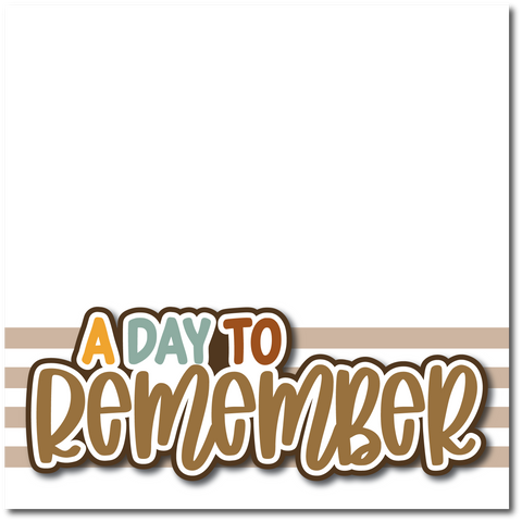 A Day to Remember - Printed Premade Scrapbook Page 12x12 Layout