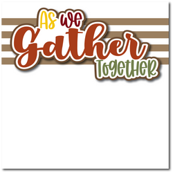 As We Gather Together - Printed Premade Scrapbook Page 12x12 Layout