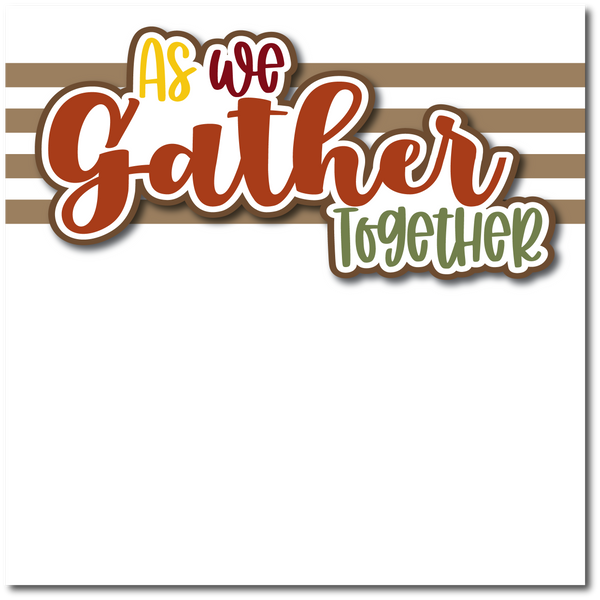 As We Gather Together - Printed Premade Scrapbook Page 12x12 Layout