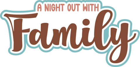 A Night Out with Family - Scrapbook Page Title Die Cut