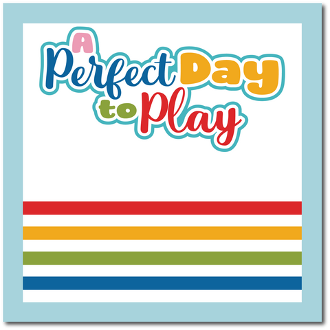 A Perfect Day to Play - Scrapbook Single Page Kit
