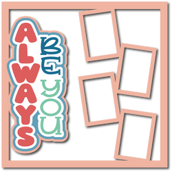 Just Be You - 4 Frames - Scrapbook Page Layered Overlay Kit