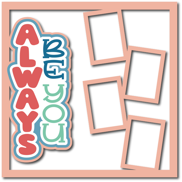 Just Be You - 4 Frames - Scrapbook Page Layered Overlay Kit