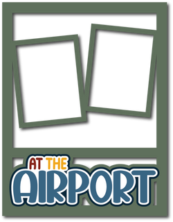 At the Airport - 2 Frames - Scrapbook Page Layered Overlay Kit - 8.5 x 11
