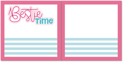 Bestie Time - Scrapbook Double Page Kit