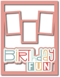 Birthday Fun - 3 Frames - Scrapbook Page Layered Overlay Kit - 8.5 x 11