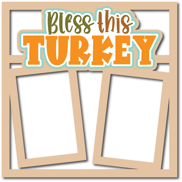 Bless This Turkey - 2 Frames - Scrapbook Page Layered Overlay Kit