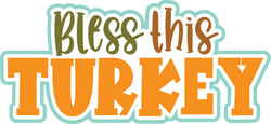 Bless this Turkey - Digital Cut File - SVG - INSTANT DOWNLOAD