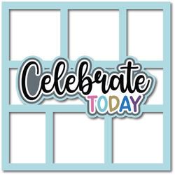 Celebrate Today - 6 Frames - Scrapbook Page Layered Overlay Kit