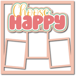 Choose Happy - 3 Frames - Scrapbook Page Layered Overlay Kit