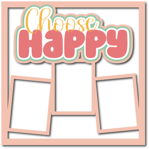 Choose Happy - 3 Frames - Scrapbook Page Layered Overlay Kit
