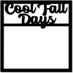 Cool Fall Days - Scrapbook Page Overlay Die Cut