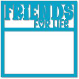 Friends for Life - Scrapbook Page Overlay - Choose a Color