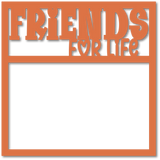Friends for Life - Scrapbook Page Overlay - Choose a Color