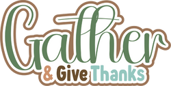 Gather and Give Thanks - Scrapbook Page Title Die Cut