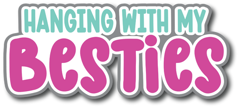 Hanging with My Besties - Scrapbook Page Title Sticker