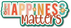Happiness Matters - Scrapbook Page Title Die Cut