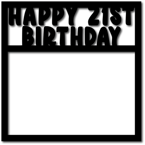 Happy 21st Birthday - Scrapbook Overlay - Digital Cut File - SVG - INSTANT DOWNLOAD