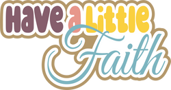 Have a Little Faith - Scrapbook Page Title Die Cut