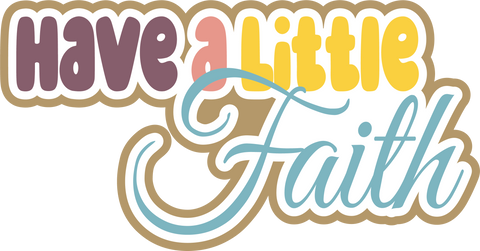 Have a Little Faith - Scrapbook Page Title Sticker