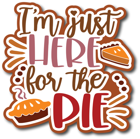 I'm Just Here for the Pie - Scrapbook Page Title Die Cut