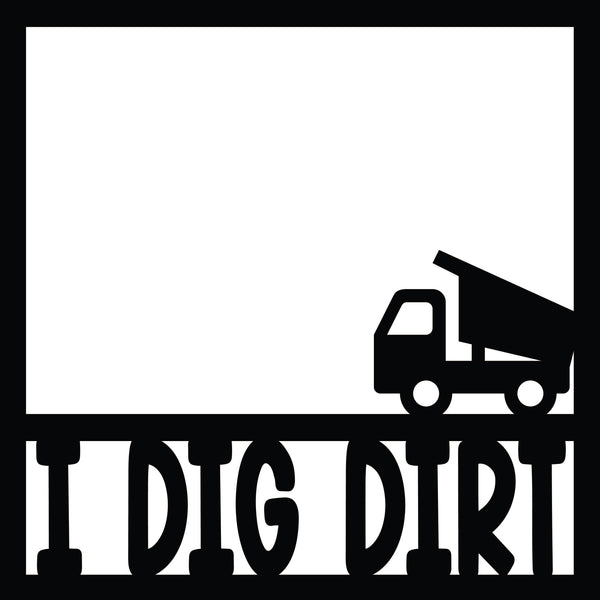 I Dig Dirt - Scrapbook Page Overlay Die Cut