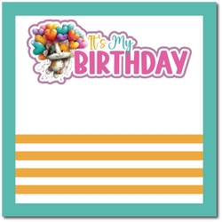 It's My Birthday - Scrapbook Single Page Kit