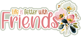 Life is Better with Friends - Scrapbook Single Page Kit