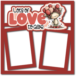 Lots of Love to Give - 2 Frames - Scrapbook Page Layered Overlay Kit