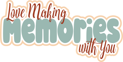 Love Making Memories with You - Scrapbook Page Title Die Cut