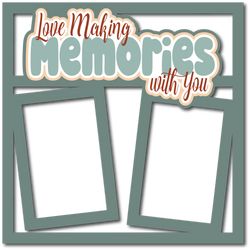 Love Making Memories with You - 2 Frames - Scrapbook Page Layered Overlay Kit