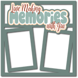 Love Making Memories with You - 2 Frames - Scrapbook Page Layered Overlay Kit