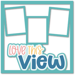 Love This View - 3 Frames - Scrapbook Page Layered Overlay Kit