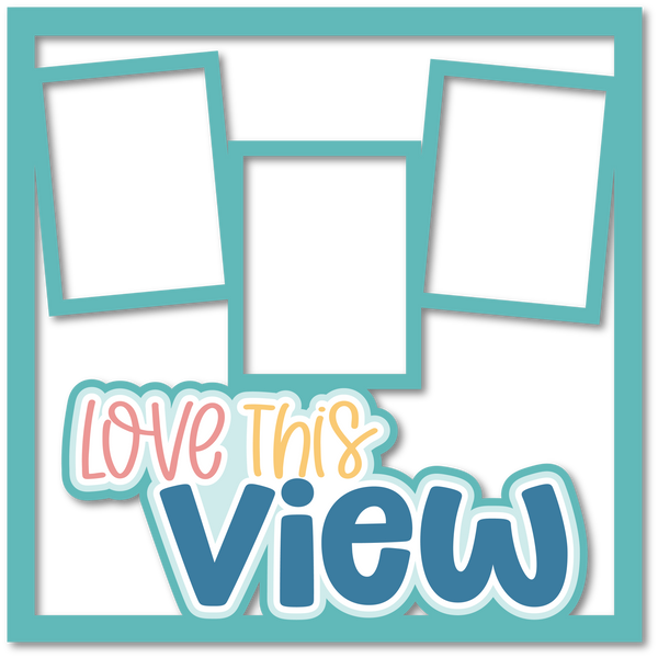 Love This View - 3 Frames - Scrapbook Page Layered Overlay Kit