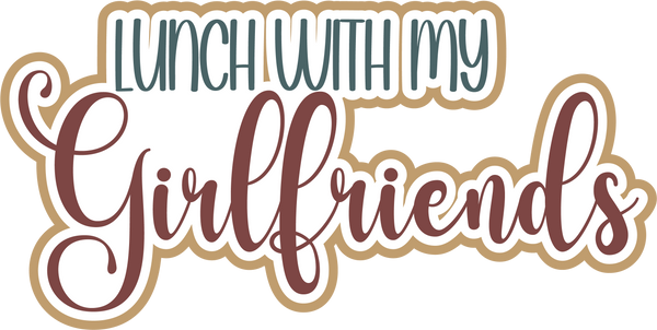 Lunch with My Girlfriends - Scrapbook Page Title Die Cut