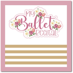 My Ballet Recital - Scrapbook Single Page Kit