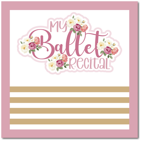 My Ballet Recital - Scrapbook Single Page Kit