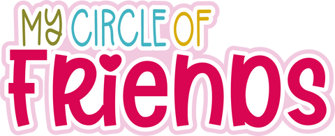 My Circle of Friends - Scrapbook Page Title Die Cut