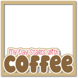 My Day Starts with Coffee - Layered Overlay - Digital Cut File - SVG - INSTANT DOWNLOAD