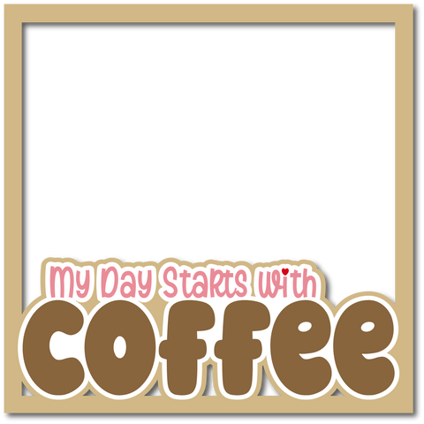 My Day Starts with Coffee - Layered Overlay - Digital Cut File - SVG - INSTANT DOWNLOAD