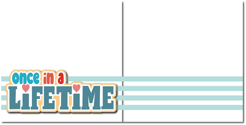 Once in a Lifetime - Printed Premade Scrapbook (2) Page 12x12 Layout