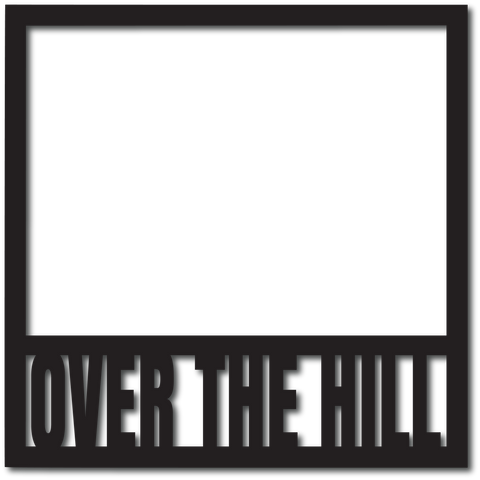 Over the Hill - Digital Cut File - SVG - INSTANT DOWNLOAD